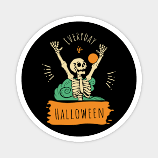 Halloween is EVERYDAY! Magnet